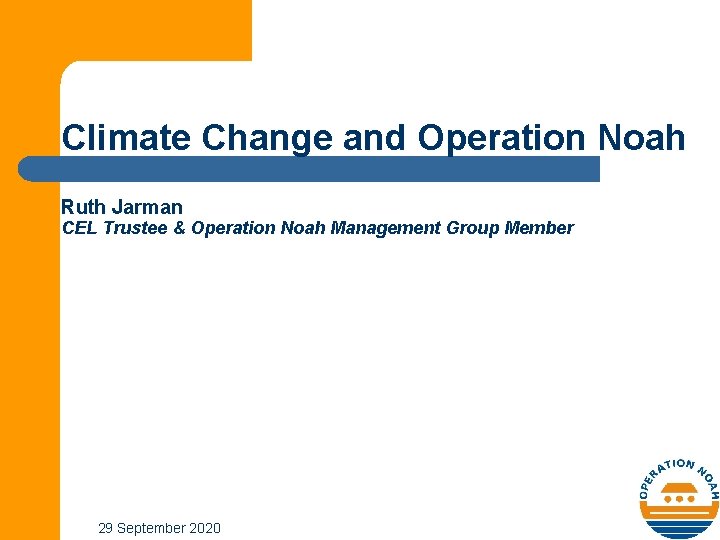 Climate Change and Operation Noah Ruth Jarman CEL Trustee & Operation Noah Management Group