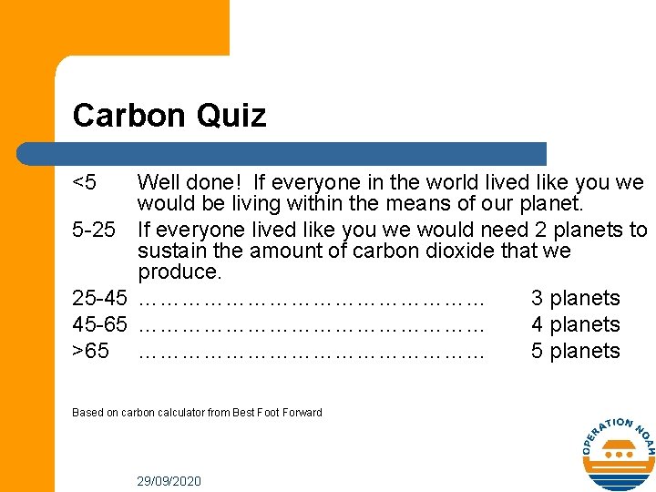 Carbon Quiz <5 Well done! If everyone in the world lived like you we