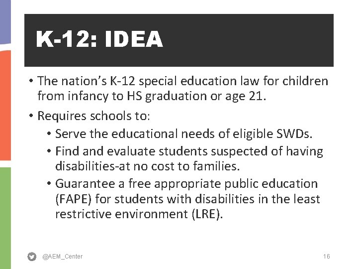 K-12: IDEA • The nation’s K-12 special education law for children from infancy to