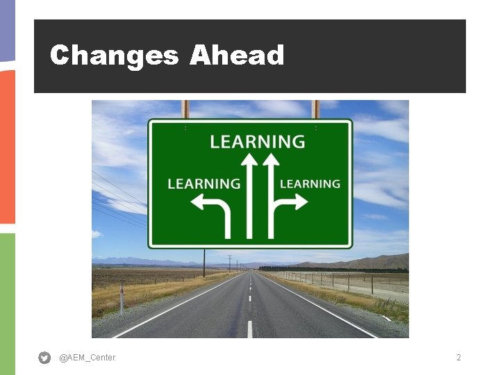 Changes Ahead @AEM_Center 2 