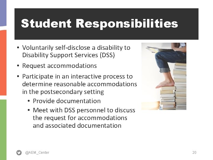 Student Responsibilities • Voluntarily self-disclose a disability to Disability Support Services (DSS) • Request