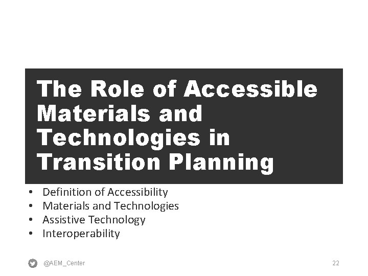 The Role of Accessible Materials and Technologies in Transition Planning • • Definition of