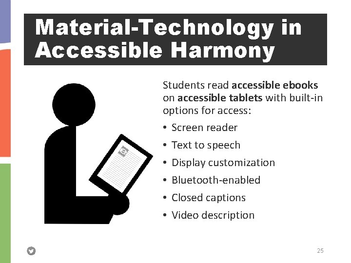 Material-Technology in Accessible Harmony Students read accessible ebooks on accessible tablets with built-in options