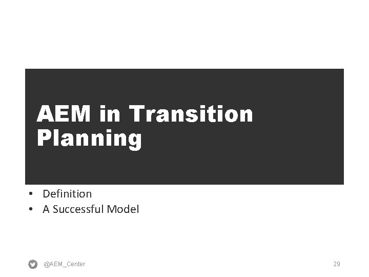 AEM in Transition Planning • Definition • A Successful Model @AEM_Center 29 