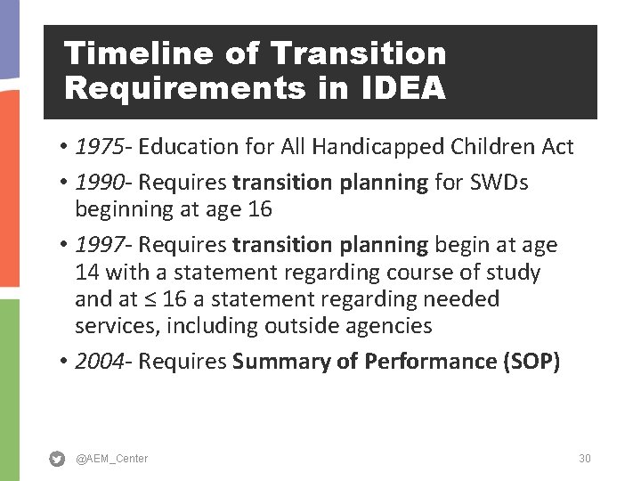 Timeline of Transition Requirements in IDEA • 1975 - Education for All Handicapped Children