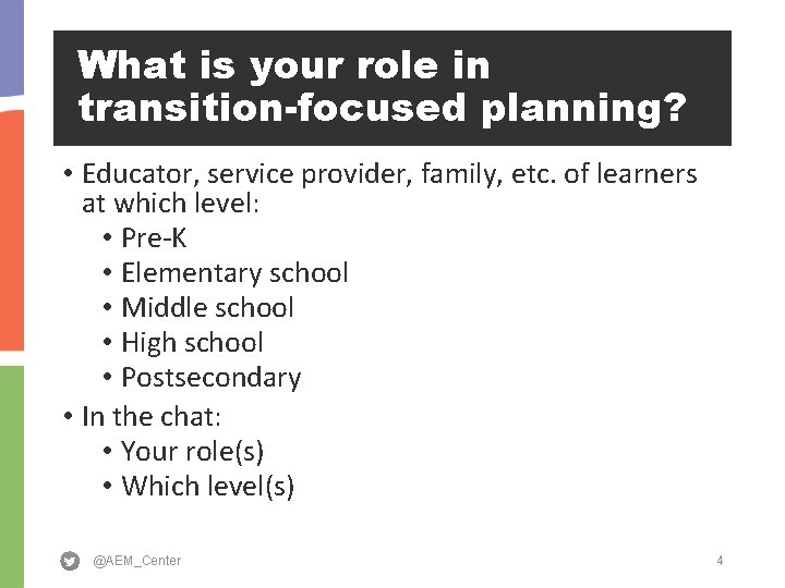 What is your role in transition-focused planning? • Educator, service provider, family, etc. of