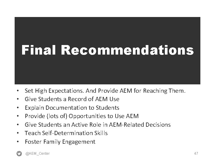 Final Recommendations • • Set High Expectations. And Provide AEM for Reaching Them. Give