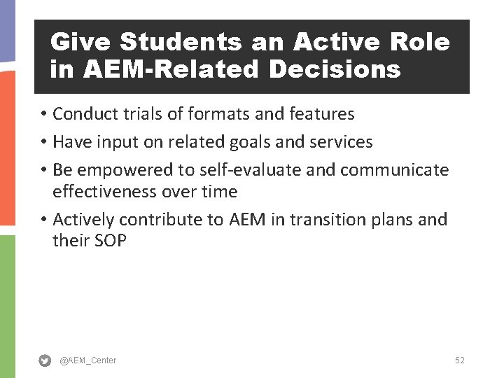 Give Students an Active Role in AEM-Related Decisions • Conduct trials of formats and