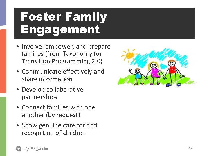 Foster Family Engagement • Involve, empower, and prepare families (from Taxonomy for Transition Programming