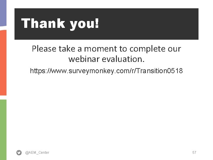 Thank you! Please take a moment to complete our webinar evaluation. https: //www. surveymonkey.