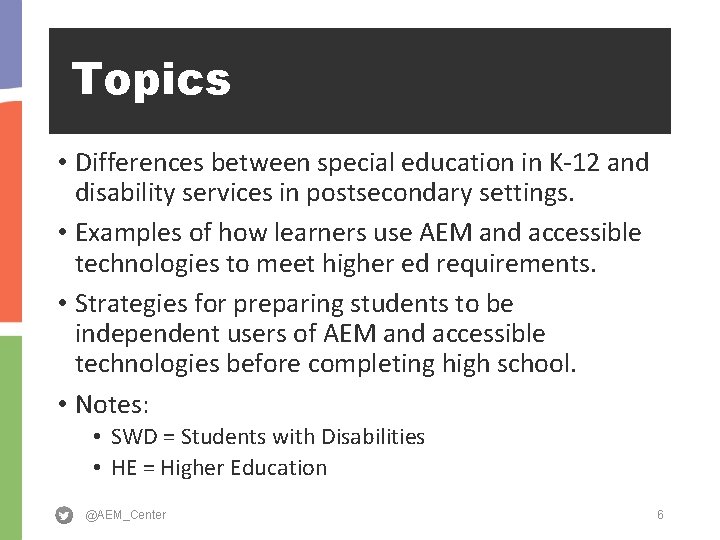 Topics • Differences between special education in K-12 and disability services in postsecondary settings.