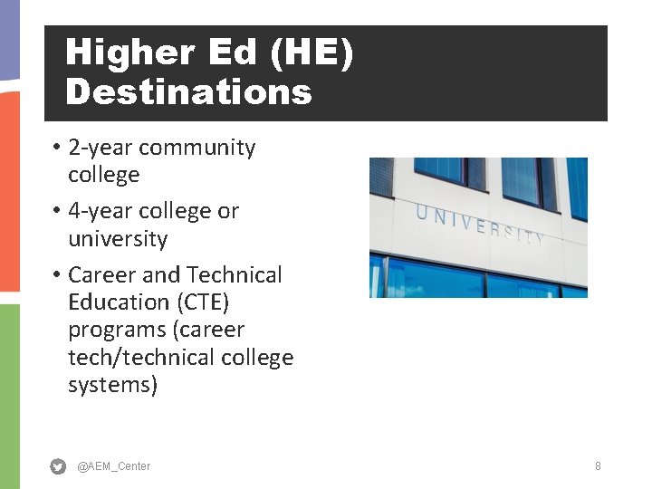 Higher Ed (HE) Destinations • 2 -year community college • 4 -year college or