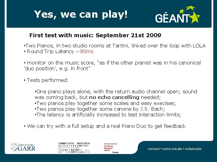 Yes, we can play! First test with music: September 21 st 2009 • Two