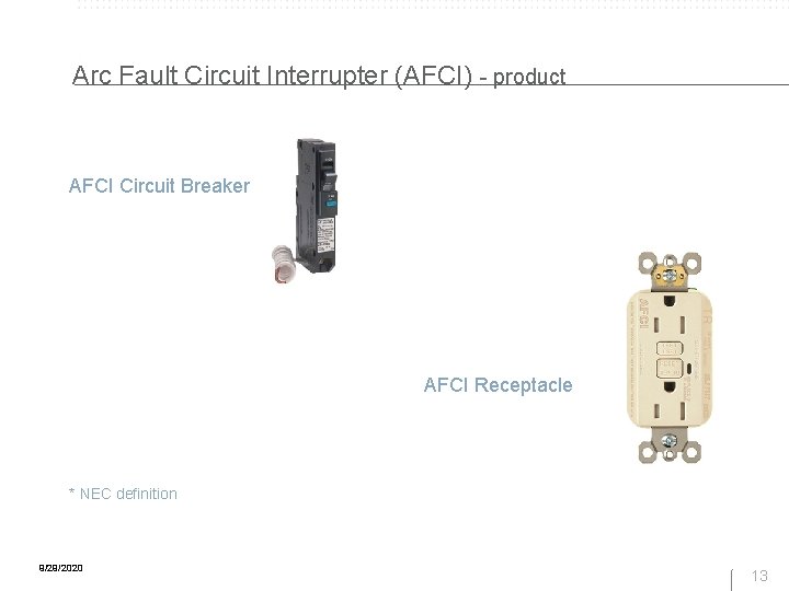 Arc Fault Circuit Interrupter (AFCI) - product AFCI Circuit Breaker AFCI Receptacle * NEC