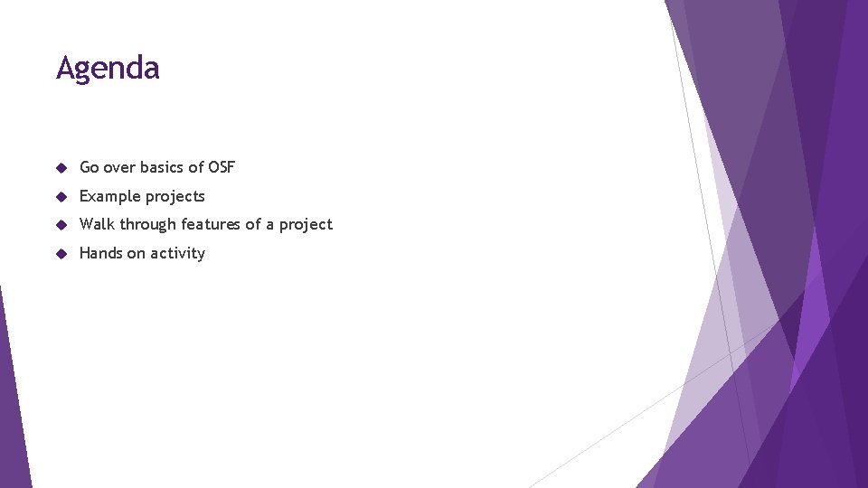 Agenda Go over basics of OSF Example projects Walk through features of a project