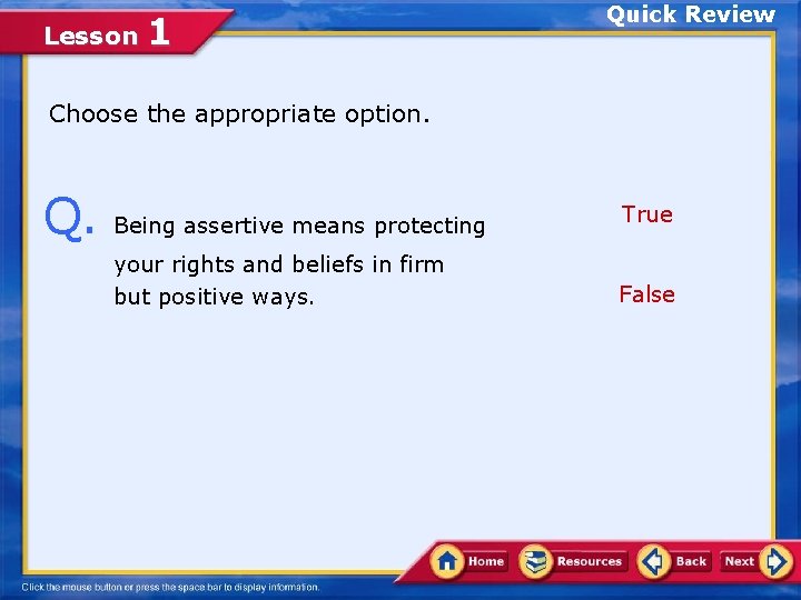 Lesson 1 Quick Review Choose the appropriate option. Q. Being assertive means protecting your Lesson 1 Quick Review Choose the appropriate option. Q. Being assertive means protecting your