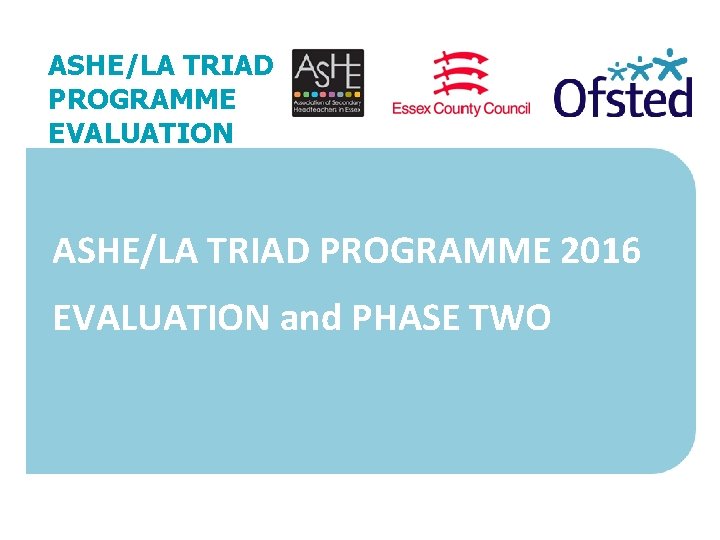 ASHE/LA TRIAD PROGRAMME EVALUATION ASHE/LA TRIAD PROGRAMME 2016 EVALUATION and PHASE TWO 27 November