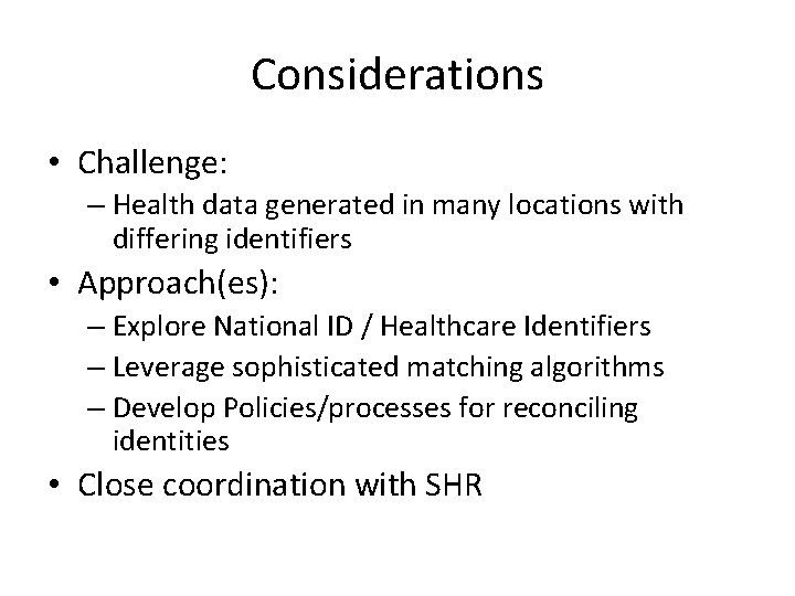Considerations • Challenge: – Health data generated in many locations with differing identifiers •