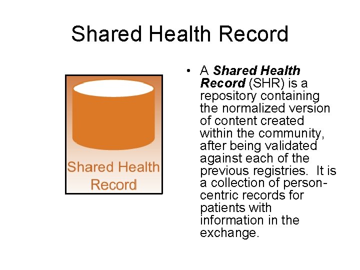 Shared Health Record • A Shared Health Record (SHR) is a repository containing the