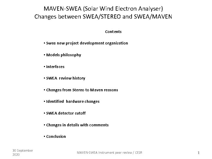 MAVEN-SWEA (Solar Wind Electron Analyser) Changes between SWEA/STEREO and SWEA/MAVEN Contents • Swea new