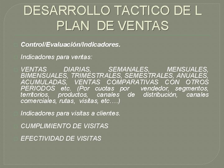 DESARROLLO TACTICO DE L PLAN DE VENTAS � Control/Evaluación/Indicadores. � Indicadores para ventas: �