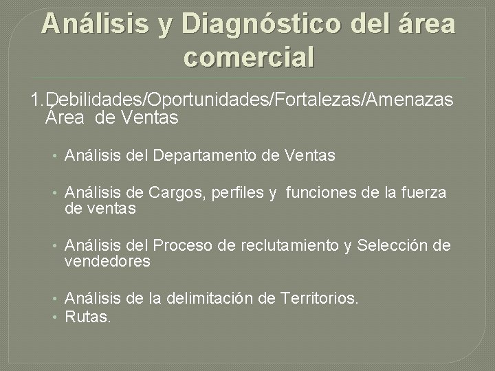 Análisis y Diagnóstico del área comercial 1. Debilidades/Oportunidades/Fortalezas/Amenazas Área de Ventas • Análisis del