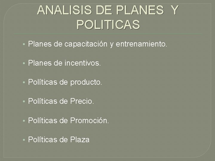 ANALISIS DE PLANES Y POLITICAS • Planes de capacitación y entrenamiento. • Planes de