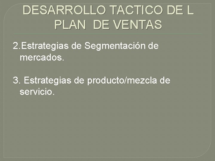 DESARROLLO TACTICO DE L PLAN DE VENTAS 2. Estrategias de Segmentación de mercados. 3.