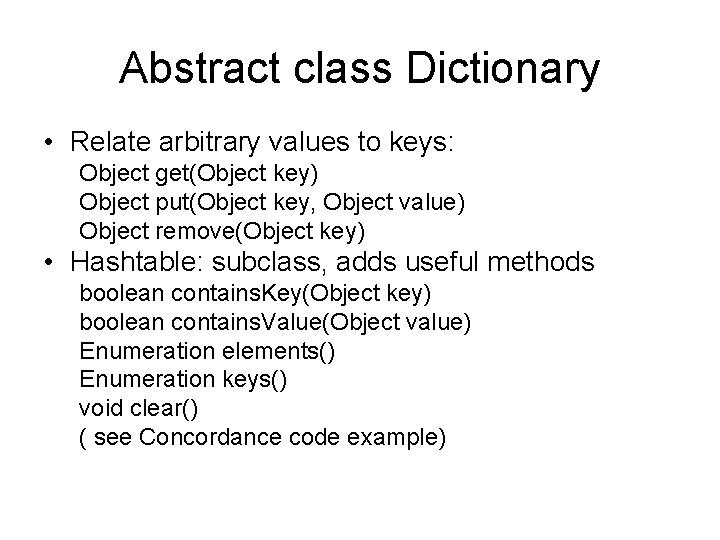 Abstract class Dictionary • Relate arbitrary values to keys: Object get(Object key) Object put(Object