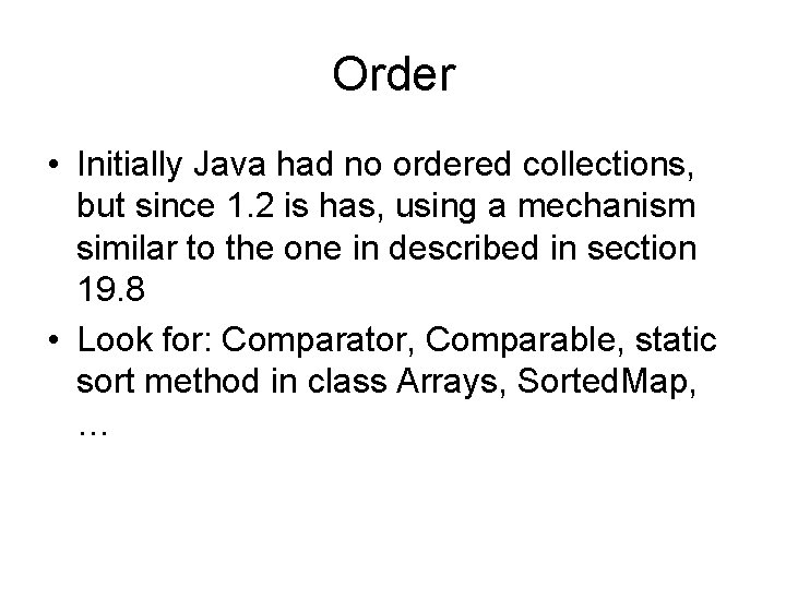 Order • Initially Java had no ordered collections, but since 1. 2 is has,