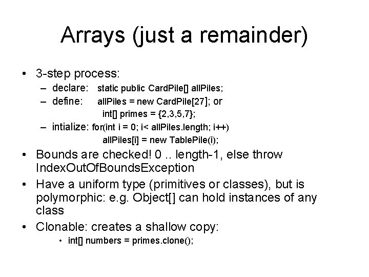 Arrays (just a remainder) • 3 -step process: – declare: static public Card. Pile[]