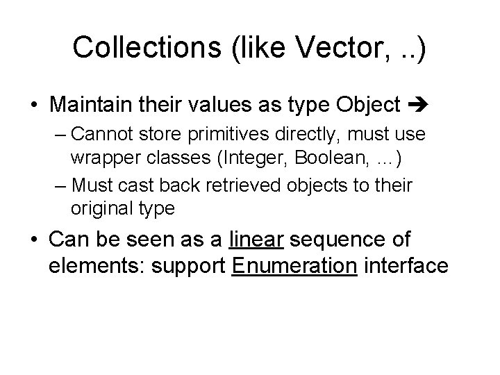 Collections (like Vector, . . ) • Maintain their values as type Object –