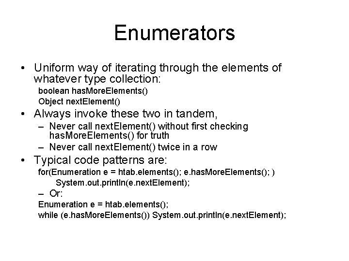 Enumerators • Uniform way of iterating through the elements of whatever type collection: boolean