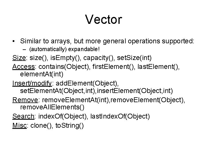 Vector • Similar to arrays, but more general operations supported: – (automatically) expandable! Size: