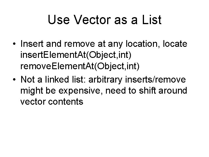 Use Vector as a List • Insert and remove at any location, locate insert.