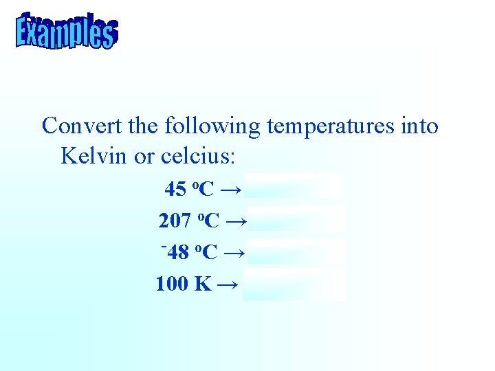 Convert the following temperatures into Kelvin or celcius: 45 o. C → 318. 15