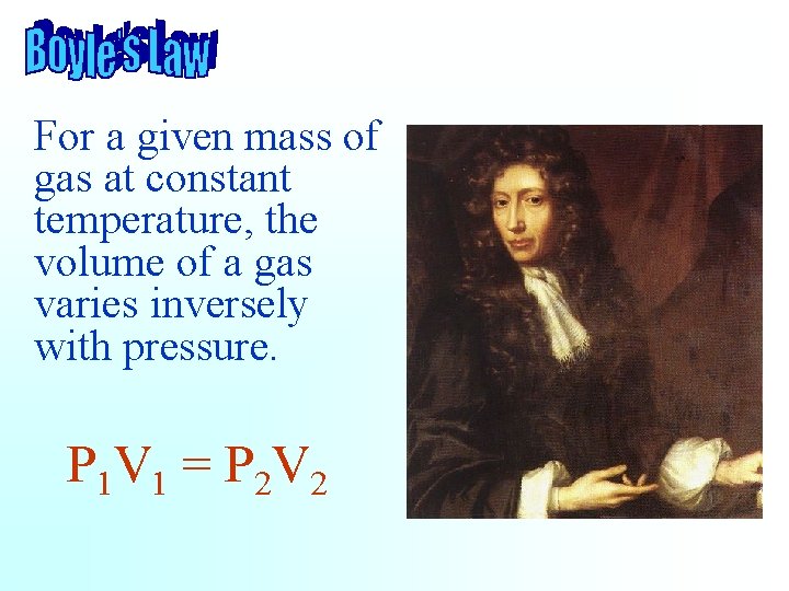 For a given mass of gas at constant temperature, the volume of a gas