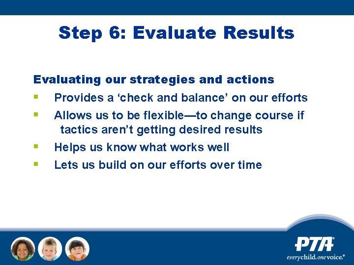 Step 6: Evaluate Results Evaluating our strategies and actions § § Provides a ‘check