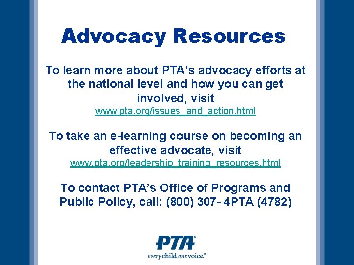 Advocacy Resources To learn more about PTA’s advocacy efforts at the national level and