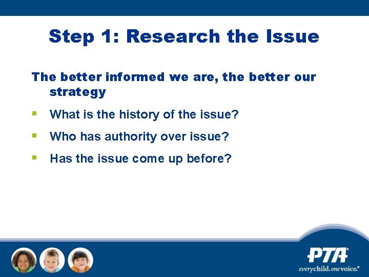 Step 1: Research the Issue The better informed we are, the better our strategy