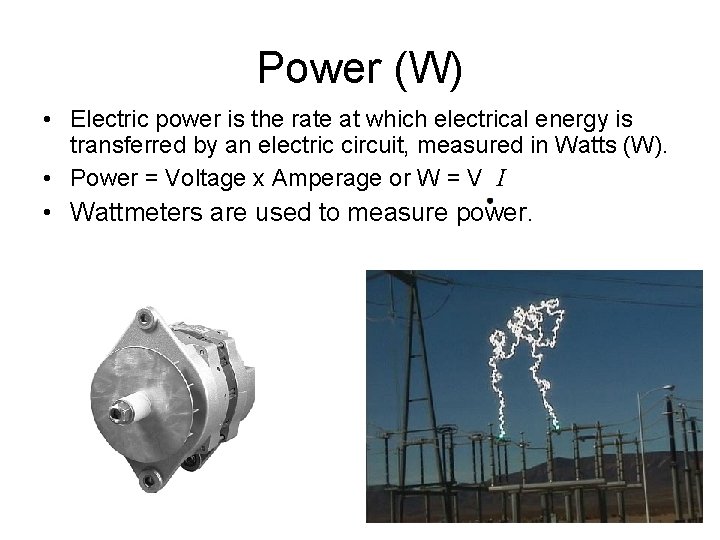 Power (W) • Electric power is the rate at which electrical energy is transferred