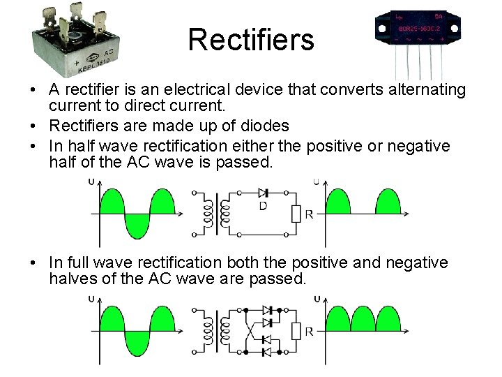 Rectifiers • A rectifier is an electrical device that converts alternating current to direct