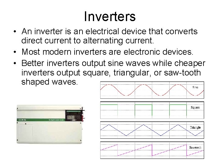 Inverters • An inverter is an electrical device that converts direct current to alternating