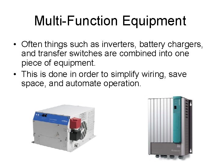 Multi-Function Equipment • Often things such as inverters, battery chargers, and transfer switches are