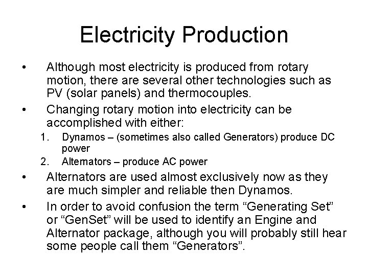 Electricity Production • • Although most electricity is produced from rotary motion, there are
