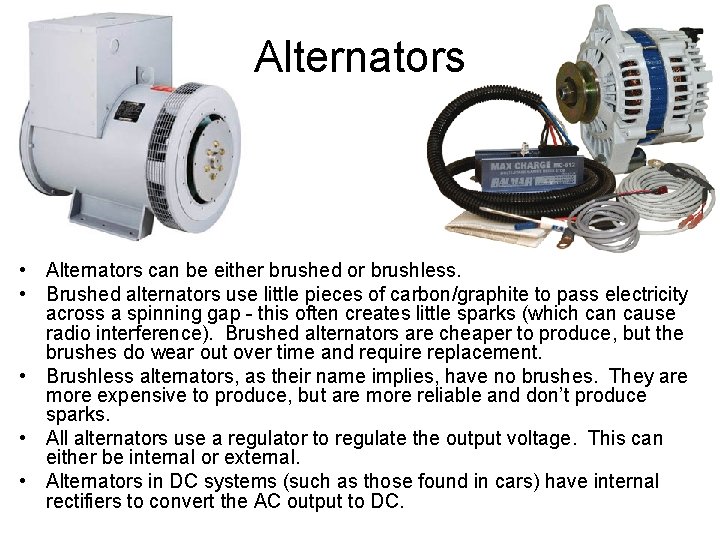 Alternators • Alternators can be either brushed or brushless. • Brushed alternators use little