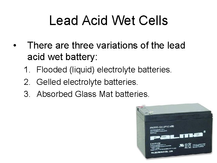 Lead Acid Wet Cells • There are three variations of the lead acid wet