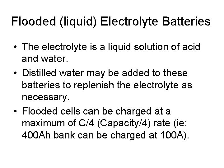 Flooded (liquid) Electrolyte Batteries • The electrolyte is a liquid solution of acid and