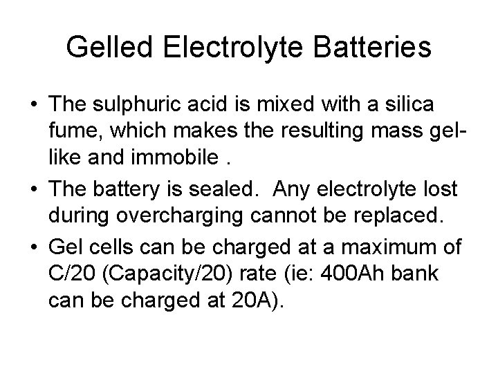 Gelled Electrolyte Batteries • The sulphuric acid is mixed with a silica fume, which
