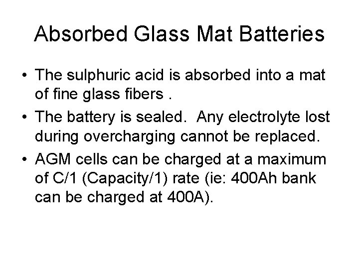 Absorbed Glass Mat Batteries • The sulphuric acid is absorbed into a mat of